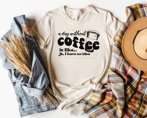 A Day Without Coffee Tee